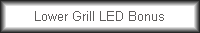Lower Grill LED Bonus